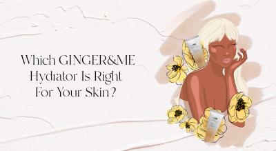 Which GINGER&ME Hydrator Is Right For Your Skin?